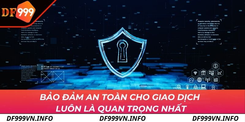 Bảo đảm an toàn cho giao dịch luôn là quan trọng nhất