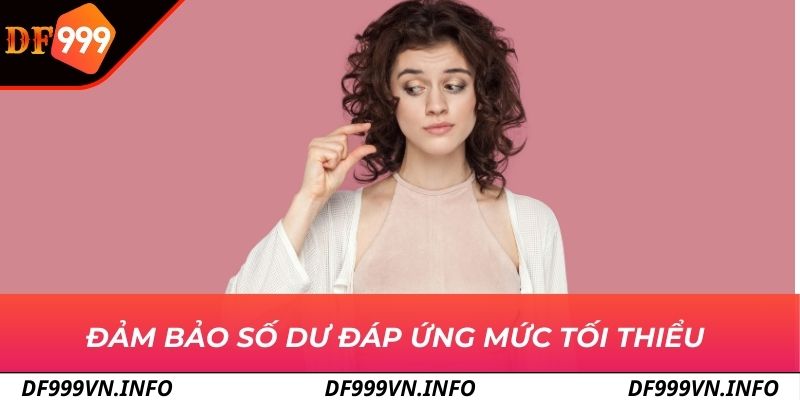 Đảm bảo số dư đáp ứng mức tối thiểu