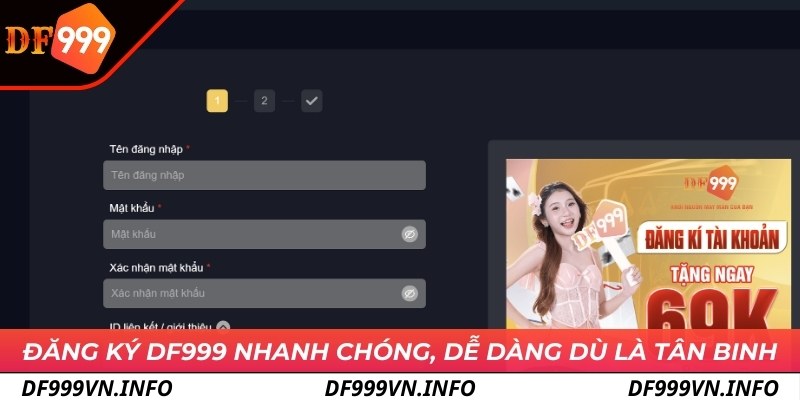 Đăng ký DF999 nhanh chóng, dễ dàng dù là tân binh