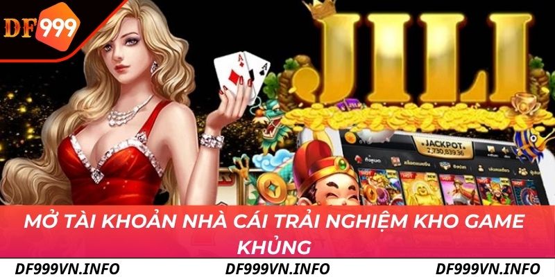 Mở tài khoản nhà cái DF999 trải nghiệm kho game khủng