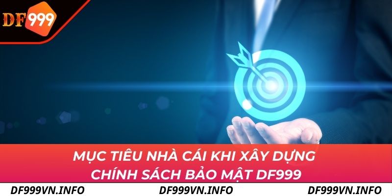 Mục tiêu nhà cái khi xây dựng chính sách bảo mật DF999