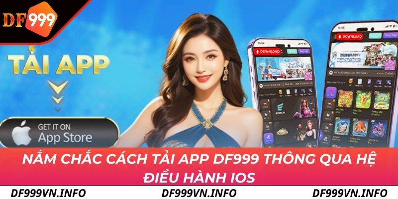 Nắm chắc cách tải app DF999 thông qua hệ điều hành iOS