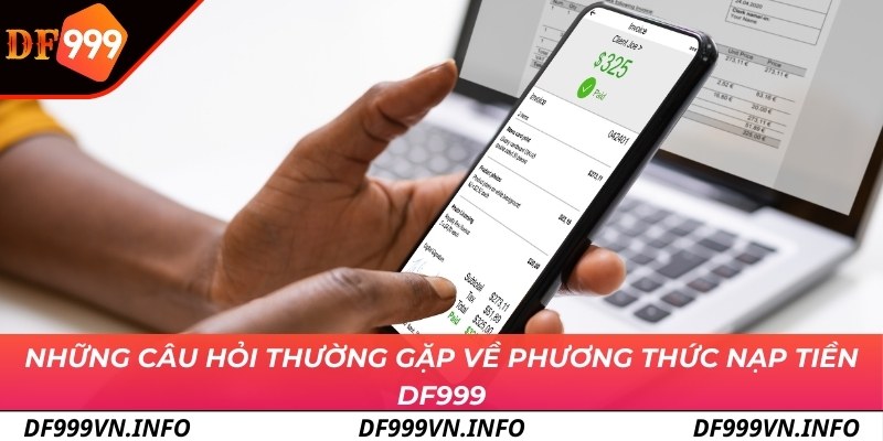 Những câu hỏi thường gặp về phương thức nạp tiền DF999