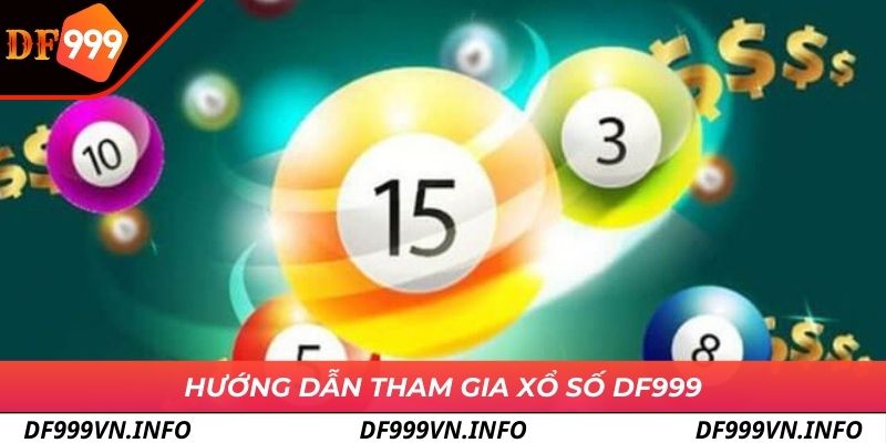 Tham gia xổ số DF999 đơn giản khi có hướng dẫn cụ thể