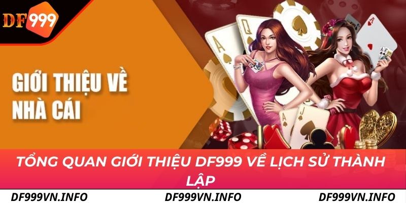 Tổng quan giới thiệu DF999 về lịch sử thành lập